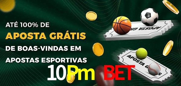 10Pm Bet Ate 100% de Aposta Gratis